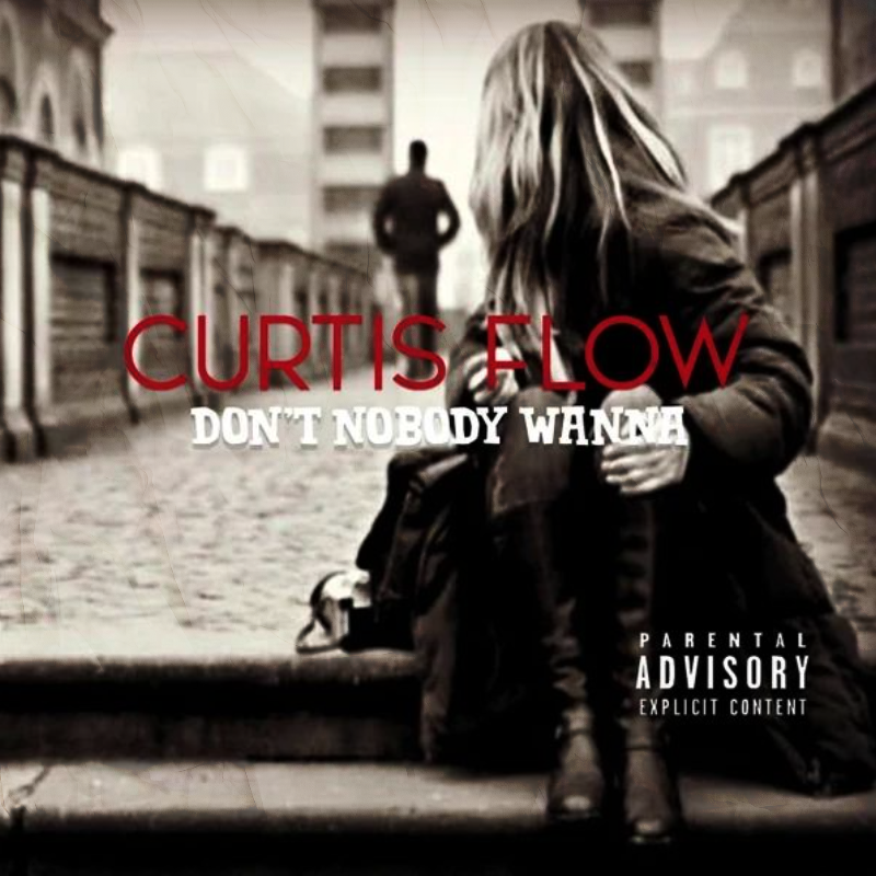 Curtis Flow - Don't Nobody Wanna (single)
