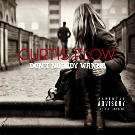 Curtis Flow - Don't Nobody Wanna (single)